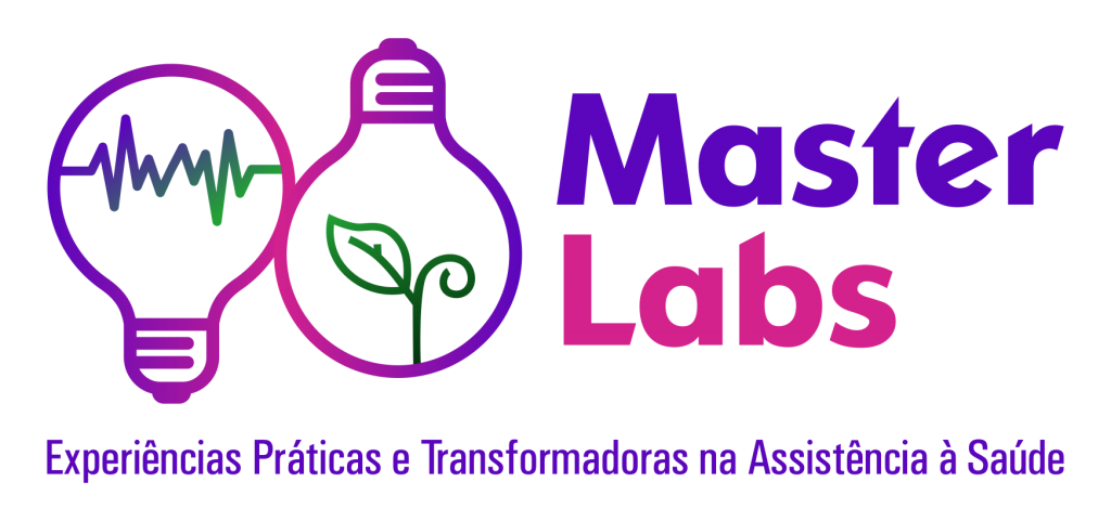 MASTER LABS - EXPERIENCIAS PRATICAS E TRANSFORMADORAS NA ASSISTENCIA A SAUDE