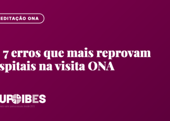 Os 7 erros que mais reprovam hospitais na visita ONA