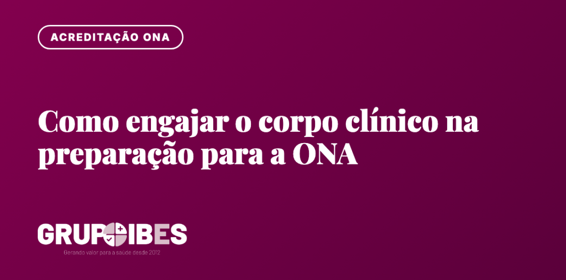 Como engajar o corpo clínico na preparação para a ONA