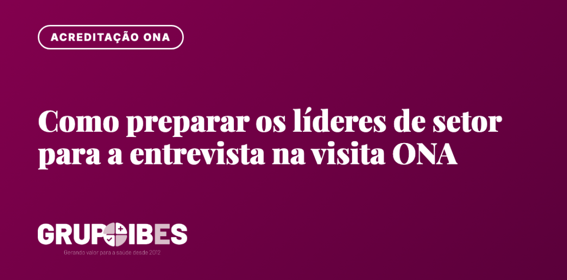 Capa do artigo: como preparar os líderes de setor para a entrevista na visita de avaliação ONA